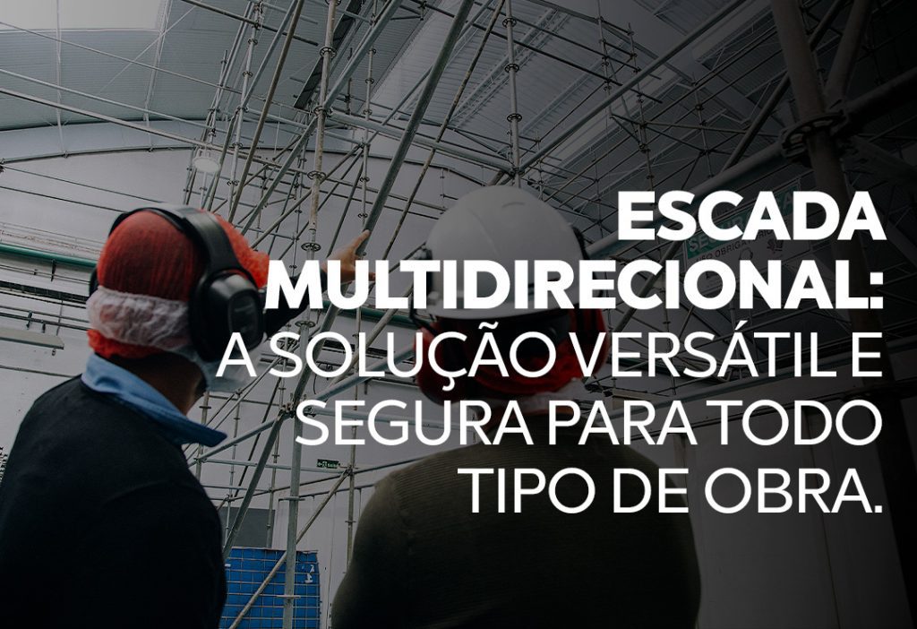 Escada Multidirecional: A Solução Versátil e Segura Para Todo Tipo de Obra